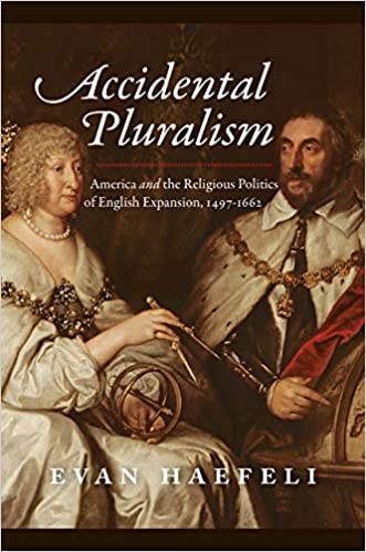 Accidental Pluralism America and the Religious Politics of English Expansion
