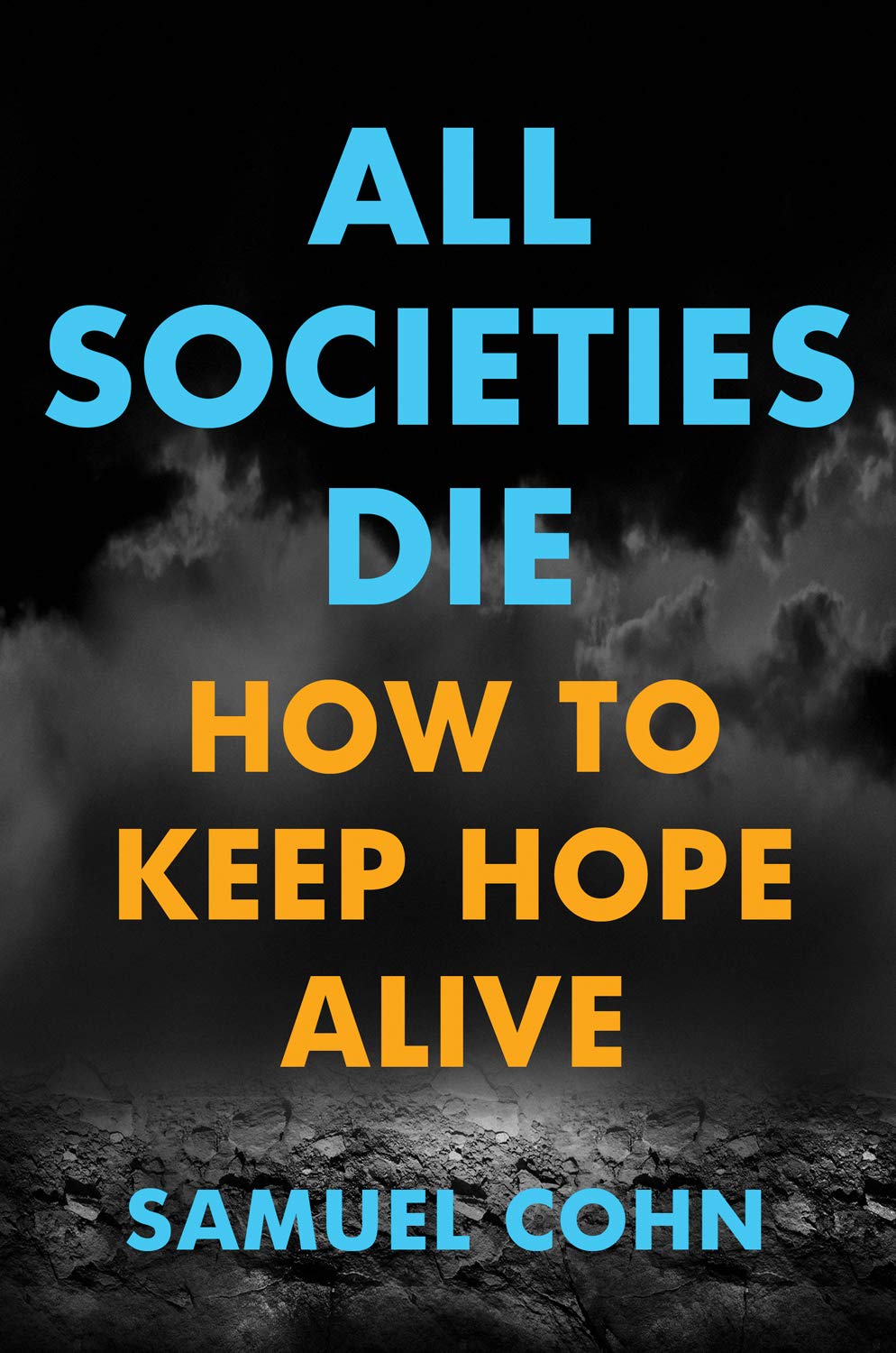 All Societies Die How To Keep Hope Alive. Ithaca, Cornell.