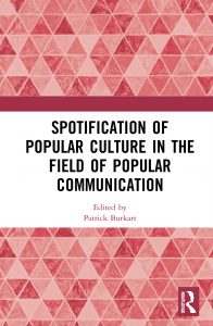 Burkart, P. Ed. (2020, in press). Spotification of popular culture in the field of popular communication. New York, NY Routledge..tif