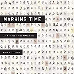 Marking Time: Art in the Age of Mass Incarceration