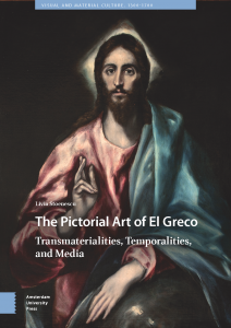 Pictorial Art of El Greco Temporalities, Transmaterialities, and Media (Amsterdam University Press, 2019)