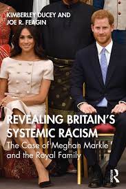 Revealing Britain’s Systemic Racism The Case of Meghan Markle and the Royal Family (with K. Ducey), 2021.