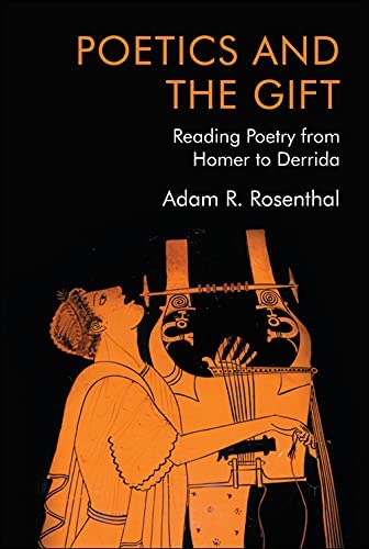 Rosenthal's recent publication, Poetics and the Gift: Reading Poetry from Homer to Derrida (Edinburgh University Press, 2022)