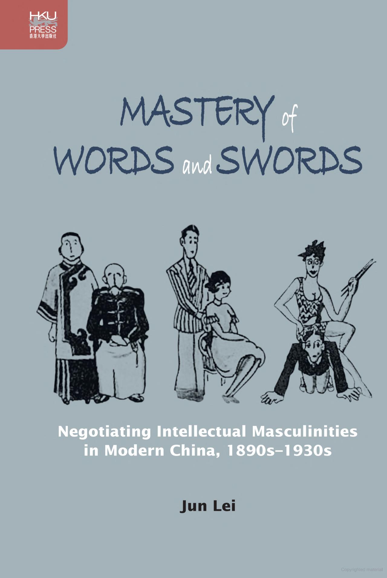Mastery of Words and Swords Negotiating Intellectual Masculinities in Modern China, 1890s-1930s (1)