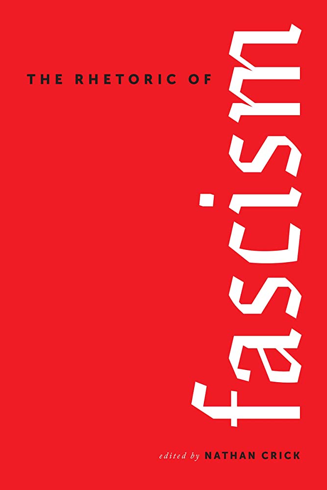 The Rhetoric of Fascism. Ed. Nathan Crick (1)