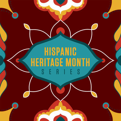 Graphic stating Hispanic Heritage Month Series