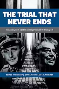 Bookcover of The Trial That Never Ends: Hannah Arendt's 'Eichmann in Jerusalem' in Retrospect Edited by Richard J. Golsan and Sarah Misemer