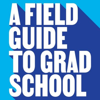 A Field Guide to Grad School