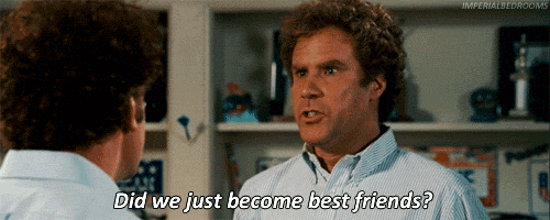 Gif from movie "Stepbrother" of Brennan asking Dale if they just became best friends. Dale replies, "Yep!"