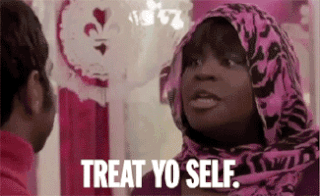 Gif from show "Parks and Rec" where Donna tells Tom Haverford, "Treat yo self."