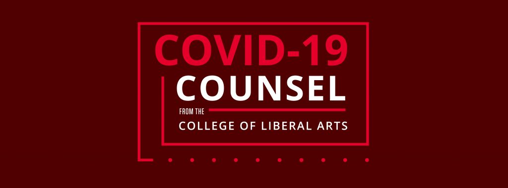 Graphic that reads "COVID-19 Counsel from the College of Liberal Arts"
