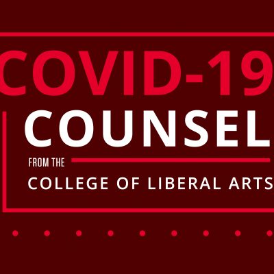 Graphic that reads "COVID-19 Counsel from the College of Liberal Arts"