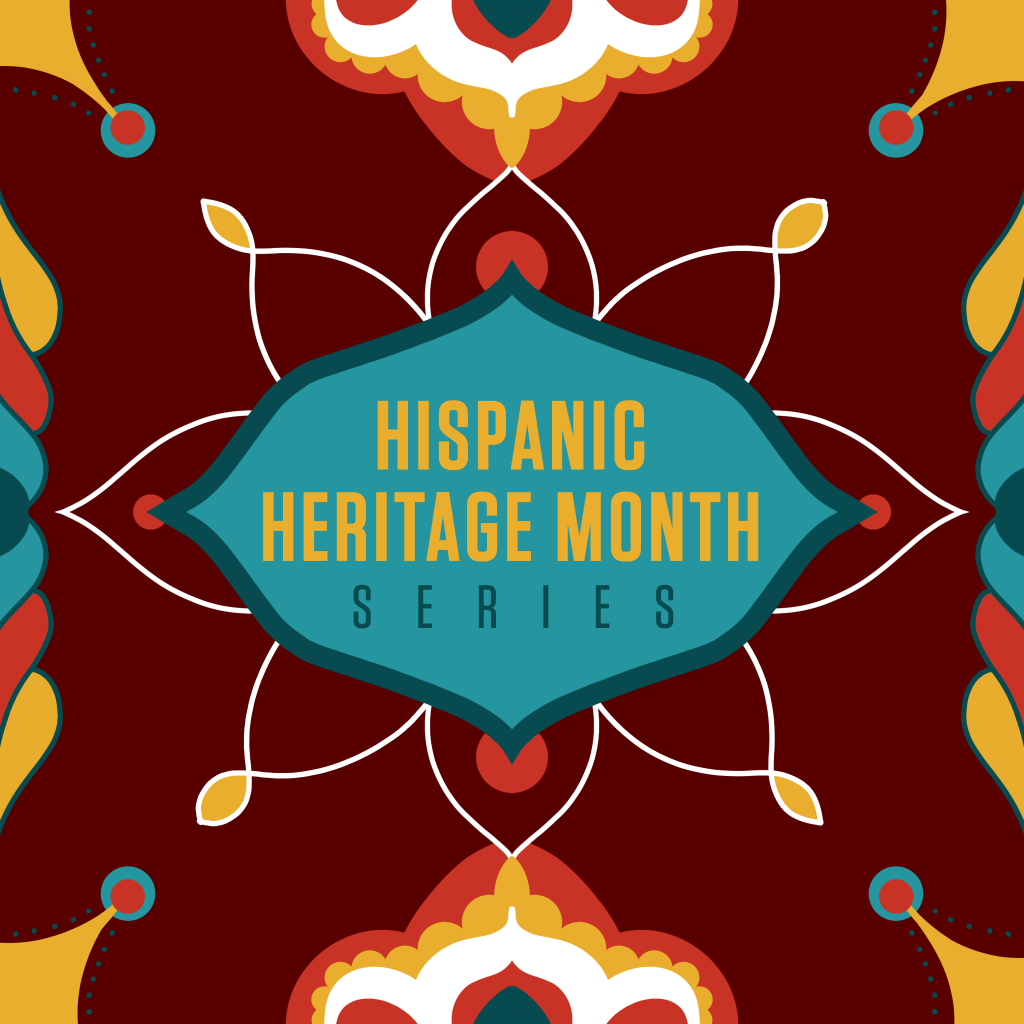 Graphic that says, "Hispanic Heritage Month Series."