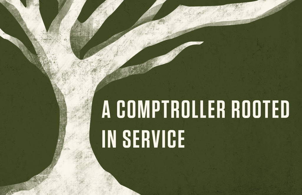 Text reads: A Comptroller Rooted in Service
